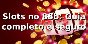 Slots no 88b: Guia completo e seguro ⭐